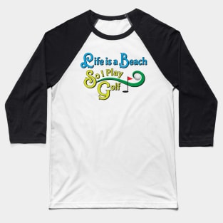 Life Is A Beach So I Play Golf 2 Baseball T-Shirt